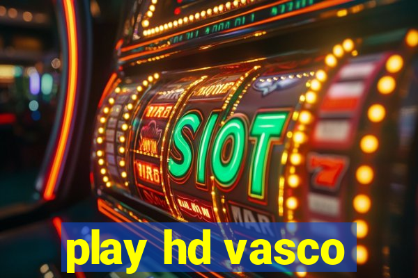 play hd vasco